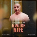 MUSIC: Angus Maduka – Nwoke Nife (Prod. Austin Martins)
