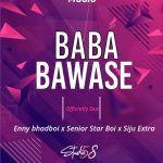Siju Extra Ft. Enny Bhadboi & Senior Star Boi – Baba Bawase